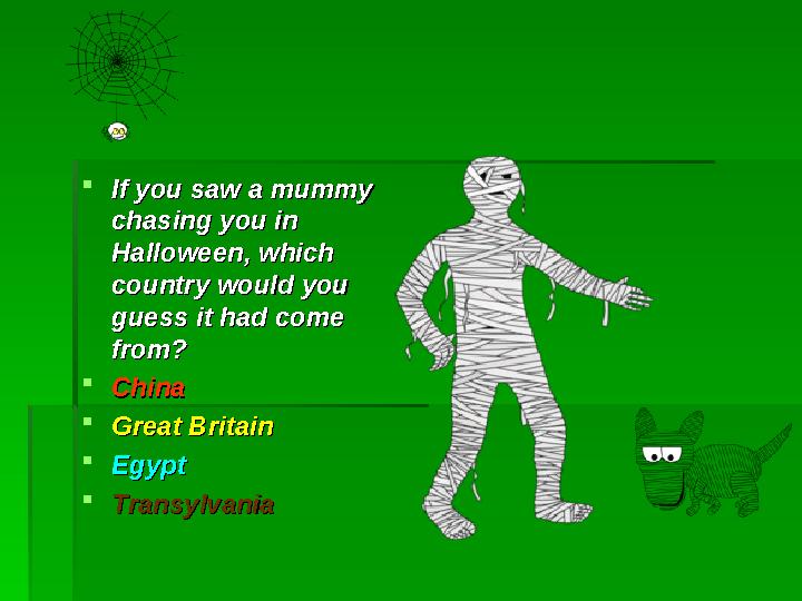  If you saw a mummy If you saw a mummy chasing you in chasing you in Halloween, which Halloween, which country would you cou