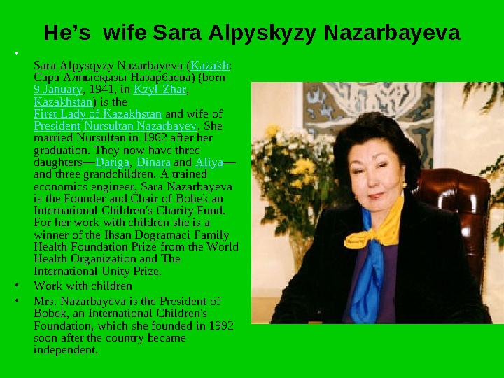 He’s wife Sara Alpyskyzy Nazarbayeva • Sara Alpysqyzy Nazarbayeva (Kazakh: Сара Алпысқызы Назарбаева) (born 9 January, 1941,