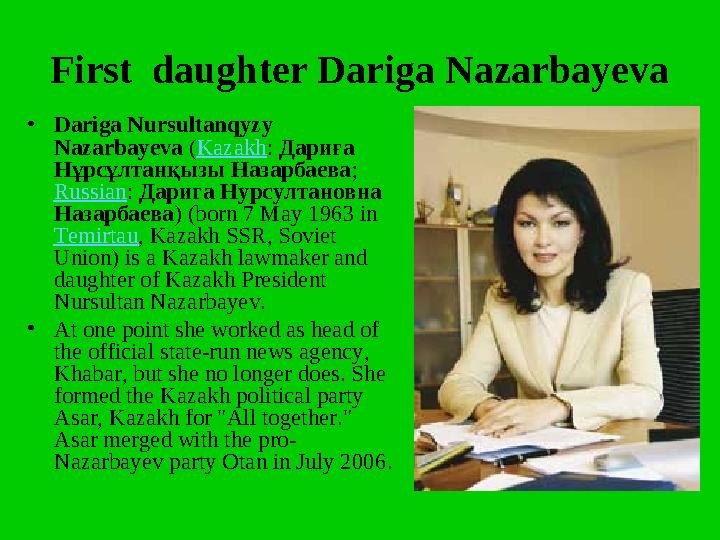 First daughter Dariga Nazarbayeva •Dariga Nursultanqyzy Nazarbayeva (Kazakh: Дариға Нұрсұлтанқызы Назарбаева; Russian: Дариг