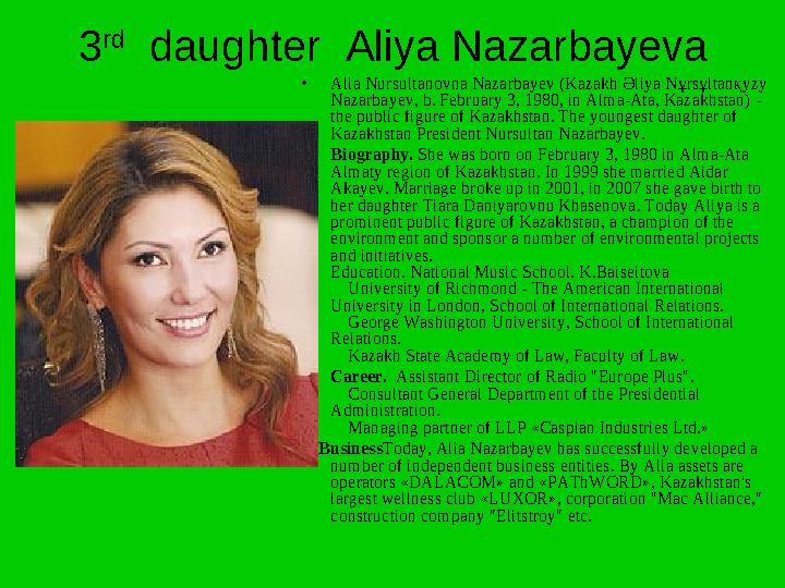 3 rd daughter Aliya Nazarbayeva •Alia Nursultanovna Nazarbayev (Kazakh Әliya Nұrsұltanқyzy Nazarbayev, b. February 3, 1980,