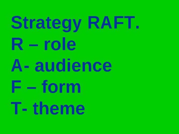 Strategy RAFT. R – role A- audience F – form T- theme