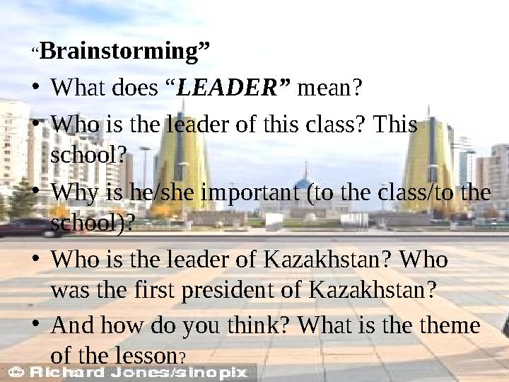 “Brainstorming” •What does “LEADER” mean? •Who is the leader of this class? This school? •Why is he/she important (to the class