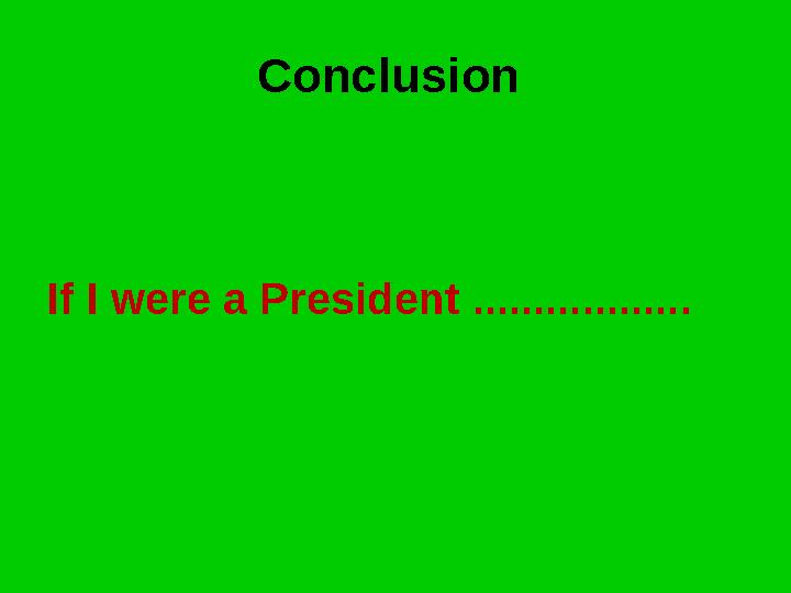 Conclusion If I were a President ..................