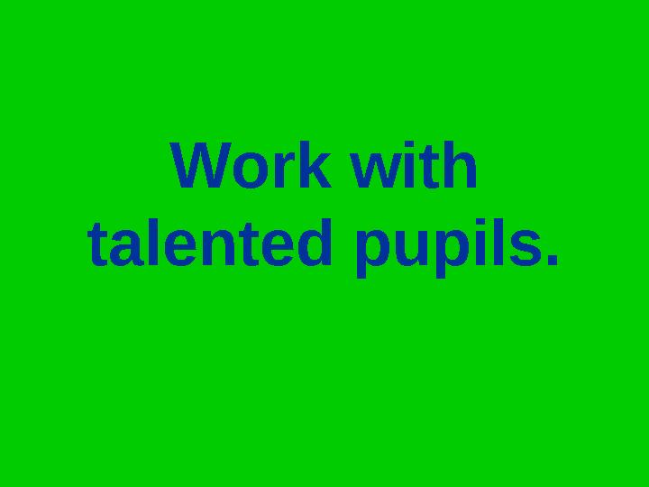 Work with talented pupils.