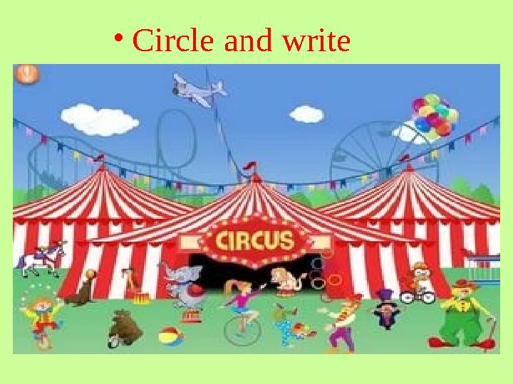 •Circle and write