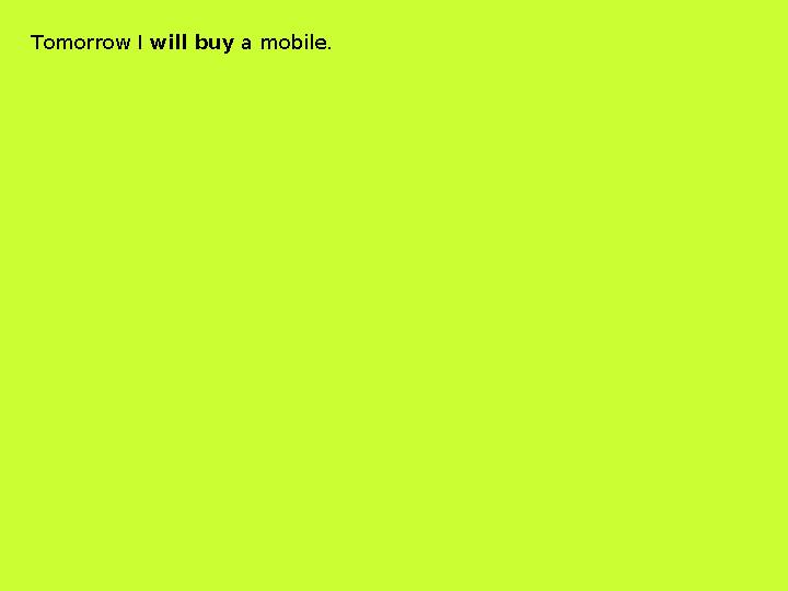 Tomorrow I will buy a mobile.