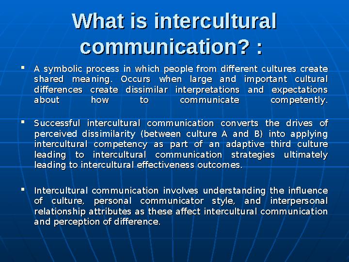 What is intercultural What is intercultural communication? : communication? :  A symbolic process in which people from differ