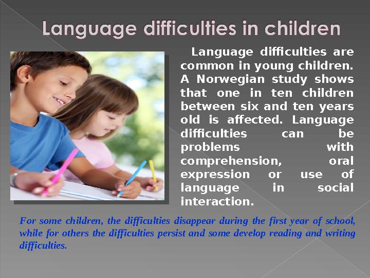 Language difficulties are common in young children. A Norwegian study shows that one in ten children betwee