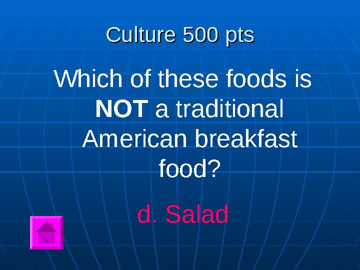 Culture 500 ptsCulture 500 pts Which of these foods is NOT a traditional American breakfast food? d. Salad