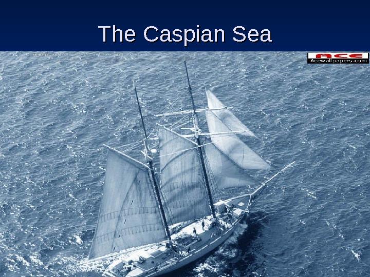 The Caspian SeaThe Caspian Sea