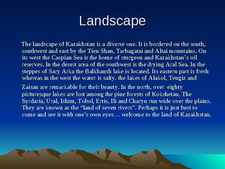 LandscapeLandscape The landscape of Kazakhstan is a diverse one. It is bordered on the south, southwest and east by