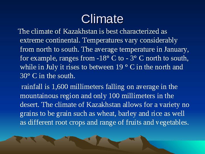 ClimateClimate The climate of Kazakhstan is best characterized as extreme continental. Temperatures vary considerably