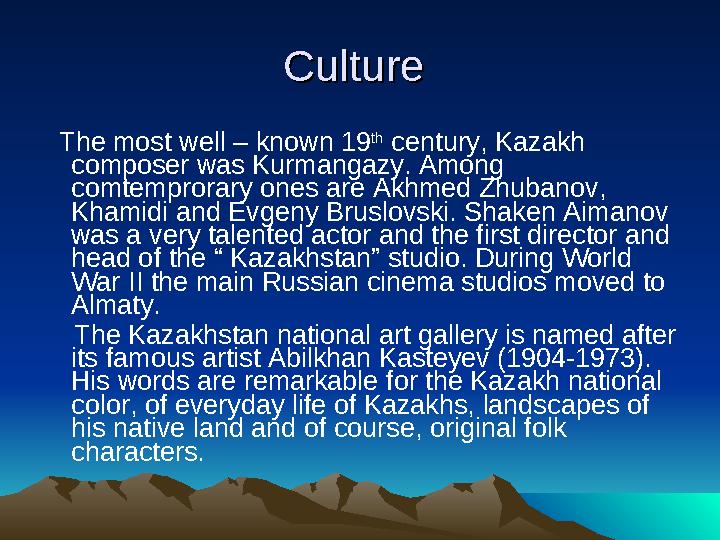 Culture Culture The most well – known 19 th century, Kazakh composer was Kurmangazy. Among comtemprorary ones are Ak