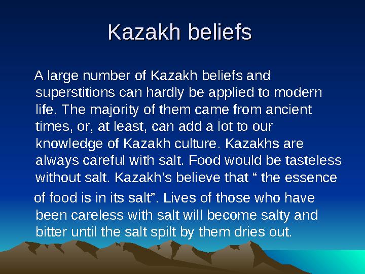 Kazakh beliefsKazakh beliefs A large number of Kazakh beliefs and superstitions can hardly be applied to modern life.