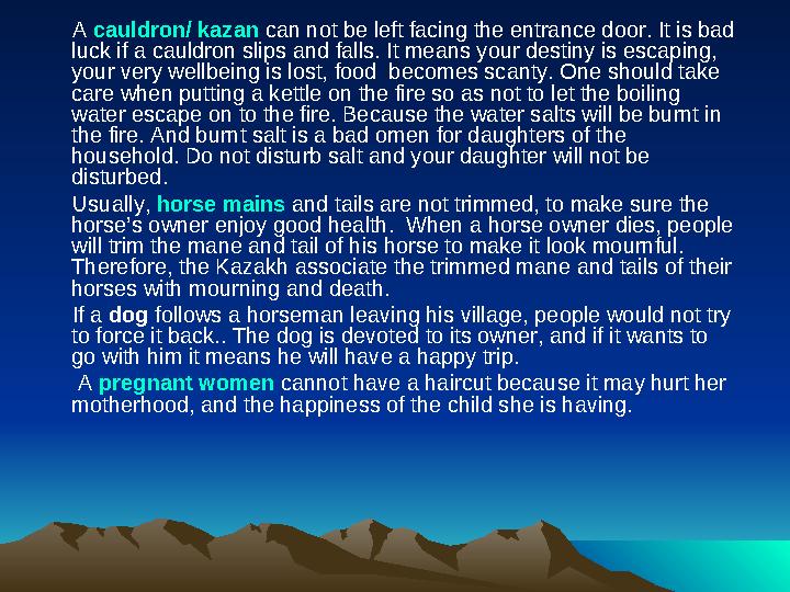 A cauldron/ kazan can not be left facing the entrance door. It is bad luck if a cauldron slips and falls. It means