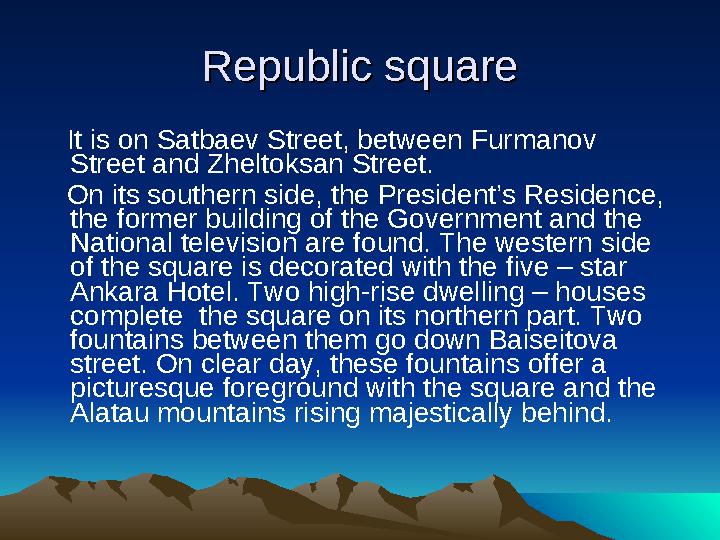 Republic squareRepublic square It is on Satbaev Street, between Furmanov Street and Zheltoksan Street. On its sou