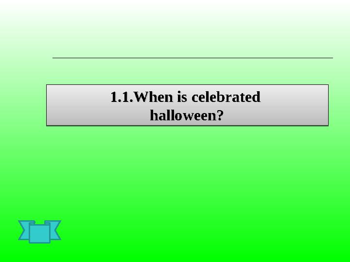 1.1.When is celebrated 1.1.When is celebrated halloweenhalloween ?? 1.1.When is celebrated 1.1.When is celebrated halloweenha