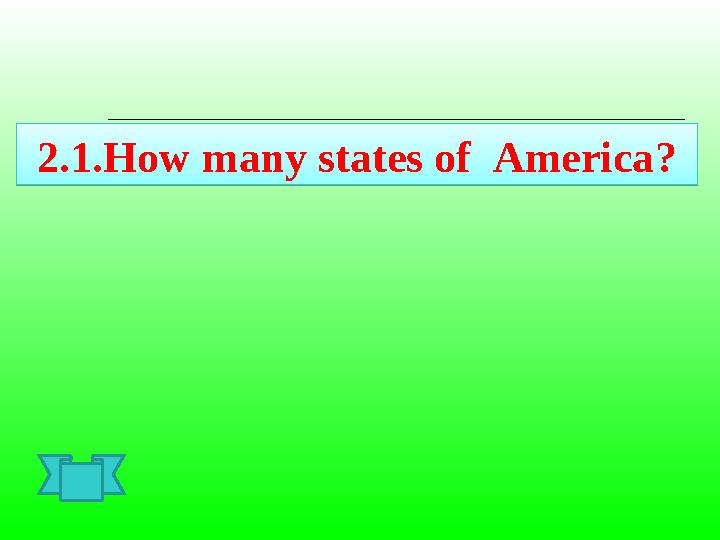 2.1.How many states of America ?2.1.How many states of America ?