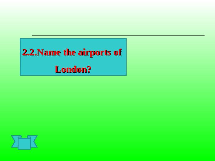 2.2.Name the airports of 2.2.Name the airports of LondonLondon ??