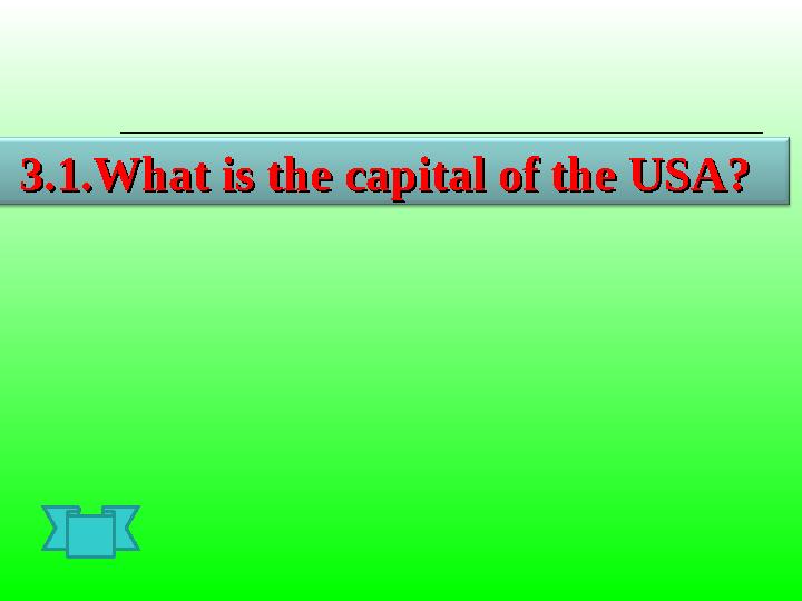 3.1.What is the capital of the USA?3.1.What is the capital of the USA?