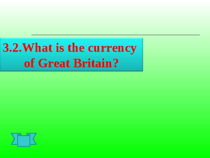 3.2.What is the currency of Great Britain ?