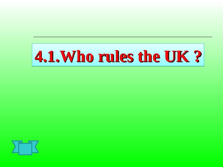 4.1.Who rules the UK4.1.Who rules the UK ? ?4.1.Who rules the UK4.1.Who rules the UK ? ?