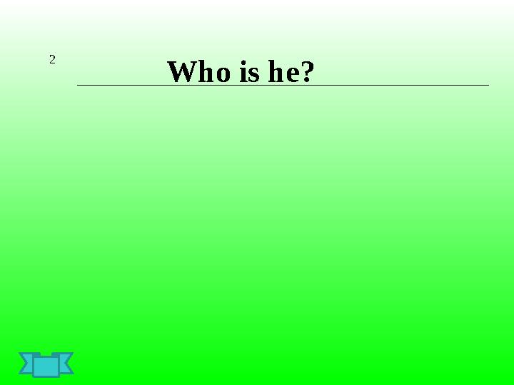2 Who is he ?