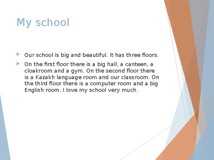 My school Our school is big and beautiful. It has three floors. On the first floor there is a big hall, a canteen, a