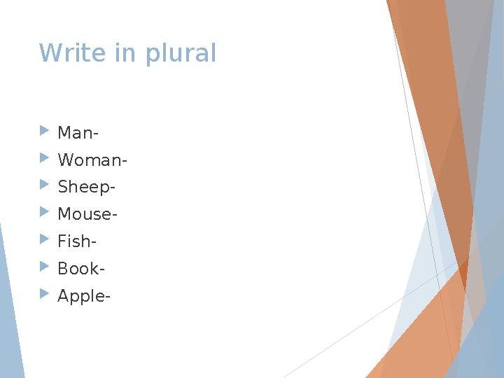 Write in plural Man- Woman- Sheep- Mouse- Fish- Book- Apple-