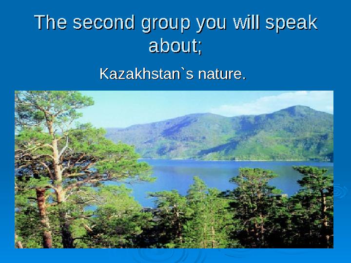 The second group you will speak The second group you will speak about;about; Kazakhstan