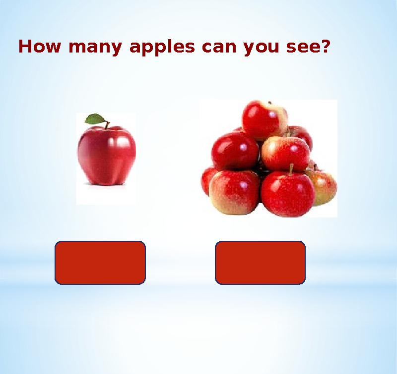 одно How many apples can you see? много