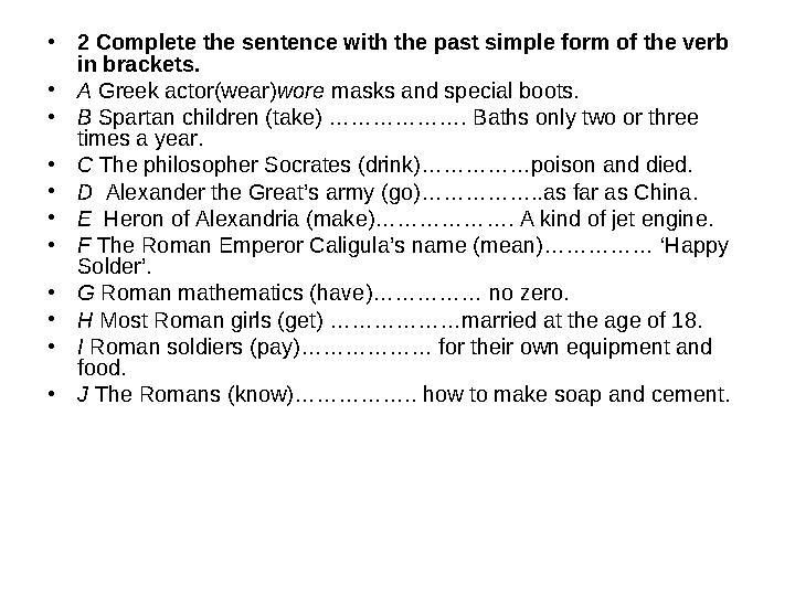 • 2 Complete the sentence with the past simple form of the verb in brackets. • A Greek actor(wear) wore masks and special