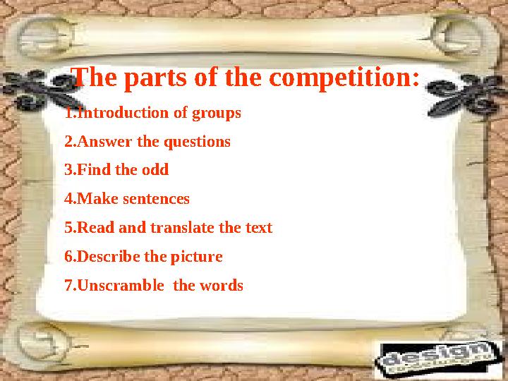 The parts of the competition: 1.Introduction of groups 2.Answer the questions 3.Find the odd 4.Make sentences 5.Read and tran