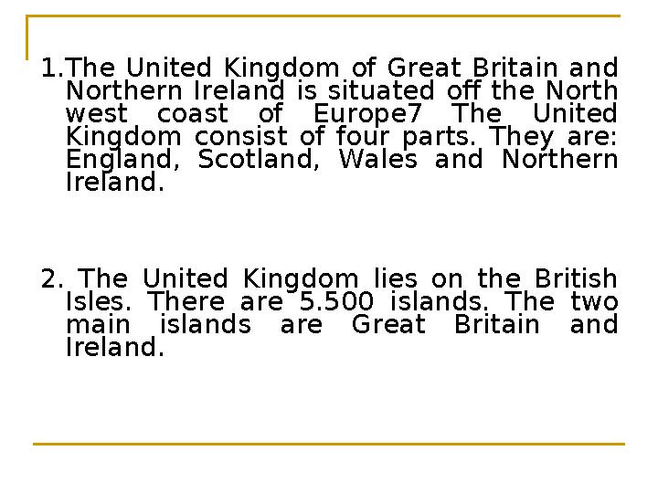 1.The United Kingdom of Great Britain and Northern Ireland is situated off the North west coast of Europe7 The United Kingdom 1.The United Kingdom of Great Britain and Northern Ireland is situated off the North west coast of Europe7 The United Kingdom