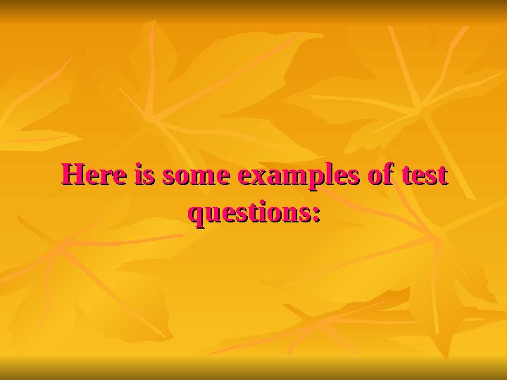 Here is some examples of test Here is some examples of test questions:questions: