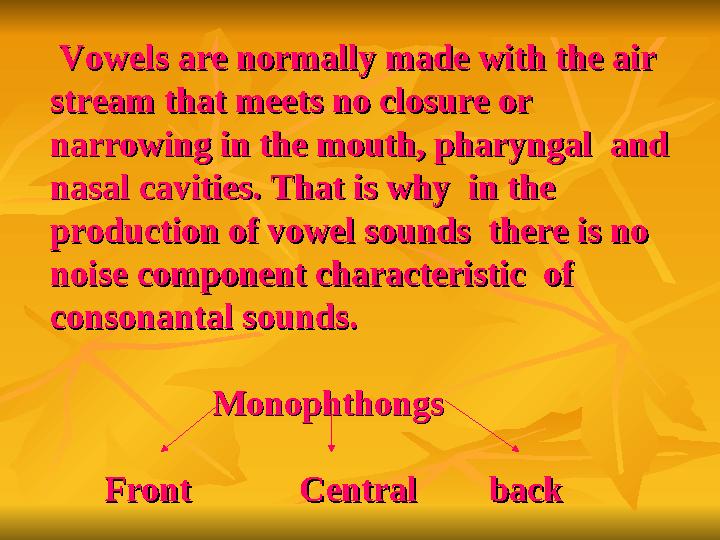 Vowels are normally made with the air Vowels are normally made with the air stream that meets no closure or stream that