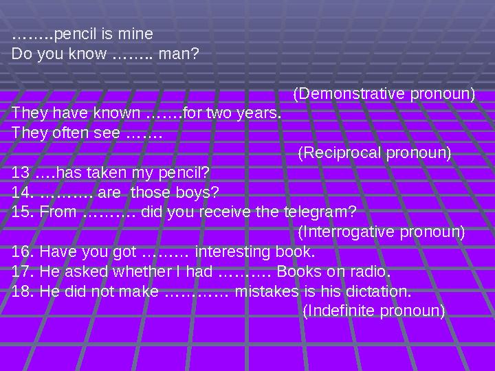 ……..pencil is mine Do you know …….. man? (