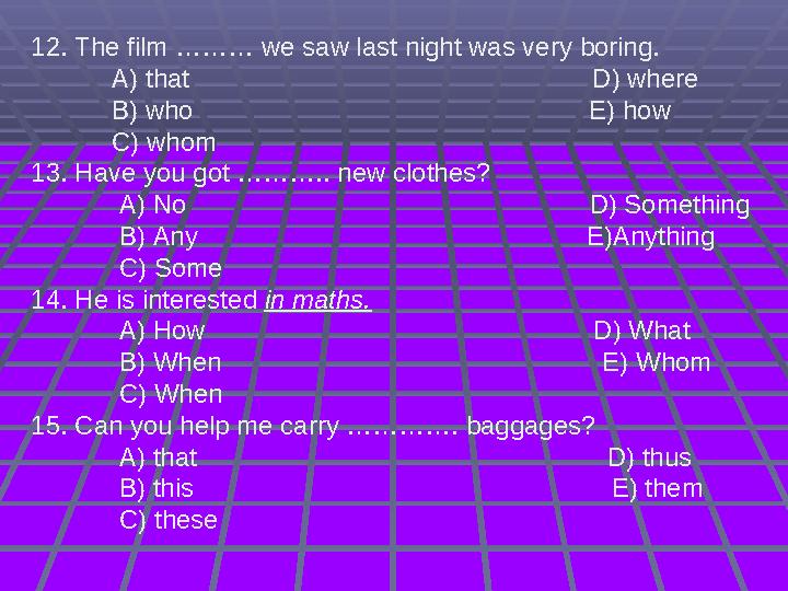 12. The film ……… we saw last night was very boring. A) that D)