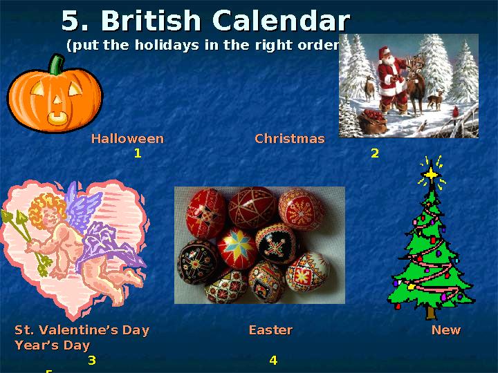 5. British Calendar5. British Calendar (put the holidays in the right order(put the holidays in the right order )) Halloween