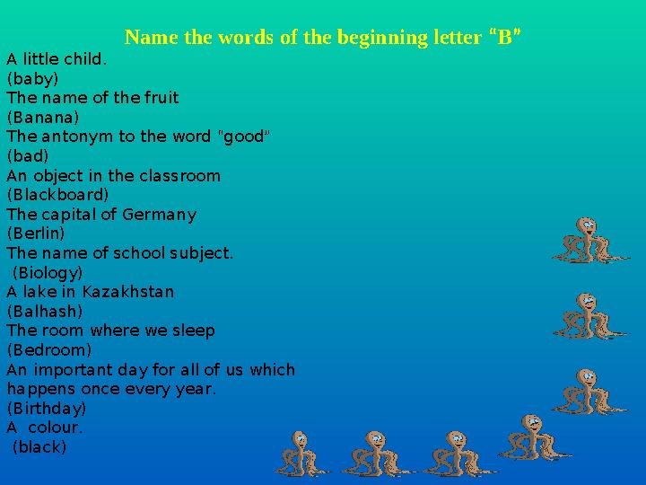 Name the words of the beginning letter “ B ” A little child. (baby) The name of the fruit (Banana) The antonym to the word “
