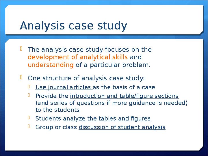 Analysis case study The analysis case study focuses on the development of analytical skills and understanding of a particul