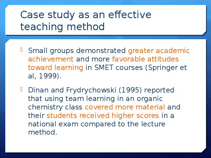 Case study as an effective teaching method Small groups demonstrated greater academic achievement and more favorable attitu