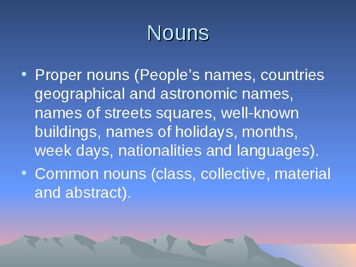 NounsNouns • Proper nouns (People’s names, countries geographical and astronomic names, names of streets squares, well-known