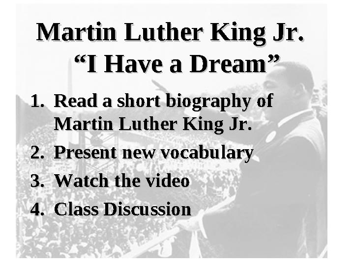 Martin Luther King Jr. Martin Luther King Jr. “I Have a Dream”“I Have a Dream” 1.1. Read a short biography of Read a short bi