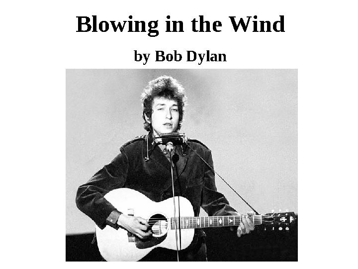 Blowing in the Wind by Bob Dylan