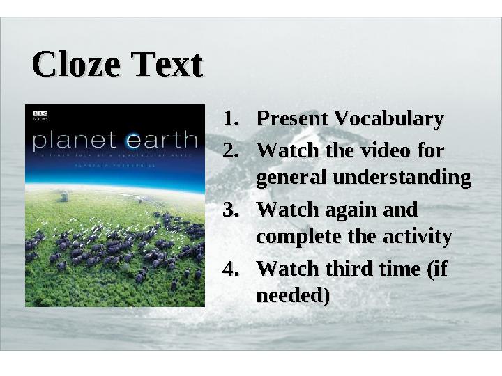 Cloze TextCloze Text 1.1. Present VocabularyPresent Vocabulary 2.2. Watch the video for Watch the video for general understandi