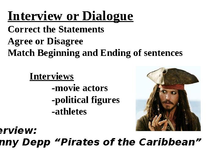 Interview or Dialogue Correct the Statements Agree or Disagree Match Beginning and Ending of sentences Interviews -movie actors