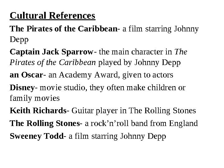 Cultural References The Pirates of the Caribbean- a film starring Johnny Depp Captain Jack Sparrow- the main character in Th