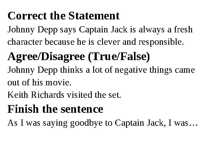 Correct the Statement Johnny Depp says Captain Jack is always a fresh character because he is clever and responsible. Agree/Dis