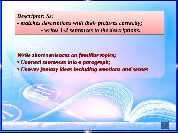 Write short sentences on familiar topics; Write short sentences on familiar topics; • • Connect sentences into a paragraph; Co
